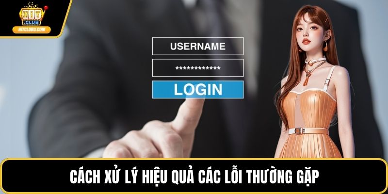Cách xử lý hiệu quả các lỗi thường gặp