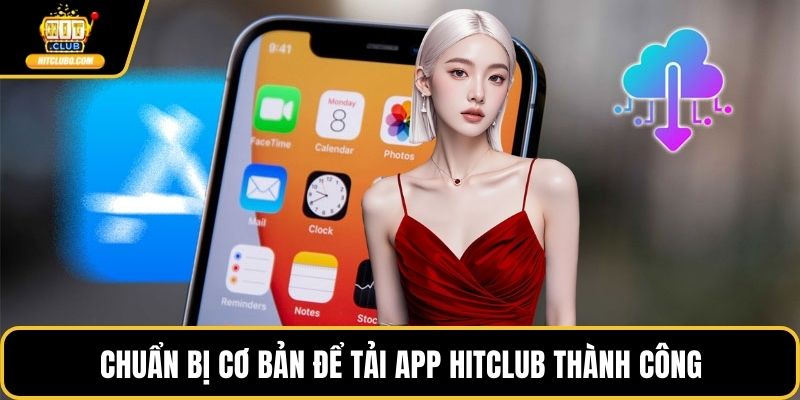 Chuẩn bị cơ bản để tải app HITCLUB thành công