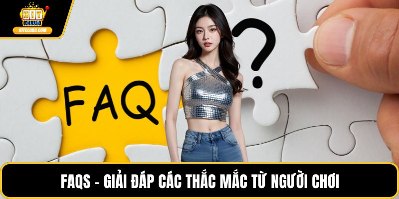 FAQs - Giải đáp các thắc mắc từ người chơi