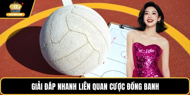 Giải đáp nhanh liên quan cược đồng banh
