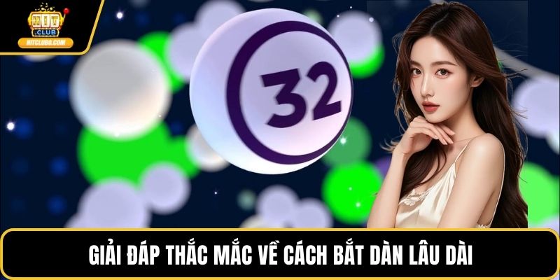 Giải đáp thắc mắc về cách bắt dàn lâu dài