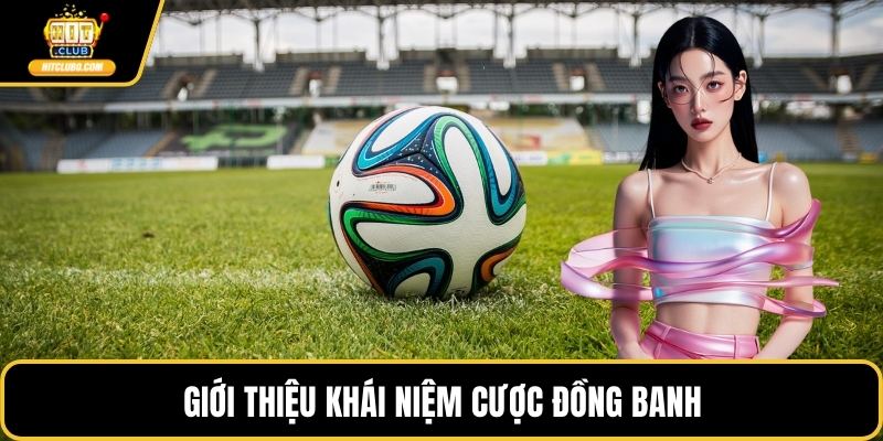 Giới thiệu khái niệm cược đồng banh