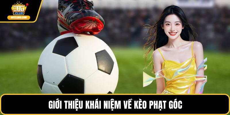 Giới thiệu khái niệm về kèo phạt góc