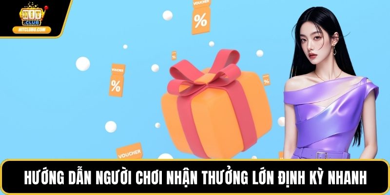 Hướng dẫn người chơi nhận thưởng lớn định kỳ nhanh
