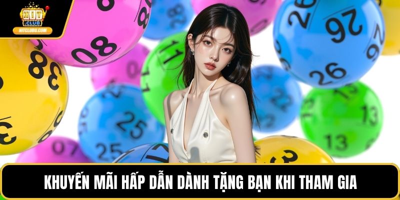 Khuyến mãi hấp dẫn dành tặng bạn khi tham gia
