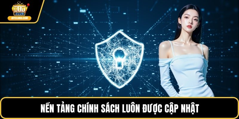 Nền tảng chính sách luôn được cập nhật