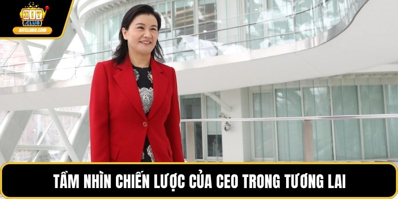 Tầm nhìn chiến lược của CEO trong tương lai