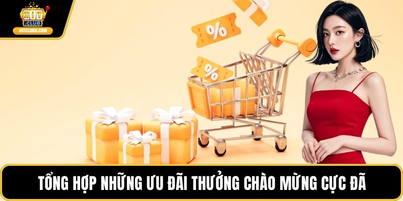 Tổng hợp những ưu đãi thưởng chào mừng cực đã