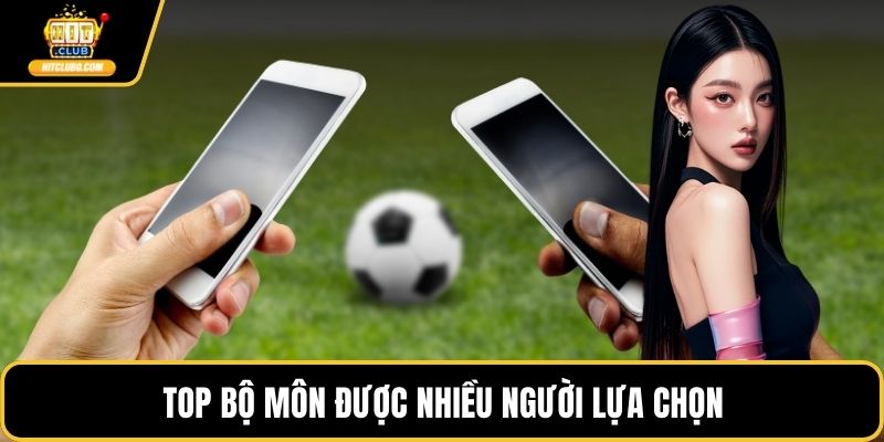 Top bộ môn được nhiều người lựa chọn